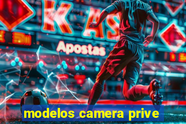 modelos camera prive